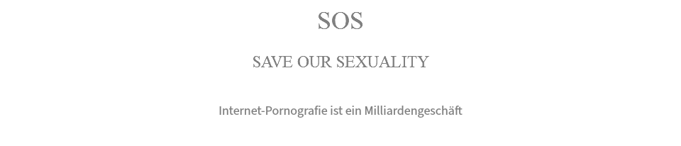 SOS SAVE OUR SEXUALITY Internet-Pornografie ist ein Milliardengeschäft