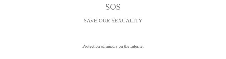 SOS SAVE OUR SEXUALITY Protection of minors on the Internet 