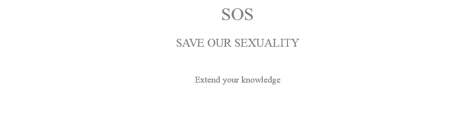 SOS SAVE OUR SEXUALITY Extend your knowledge