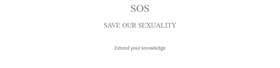 SOS SAVE OUR SEXUALITY Extend your knowledge